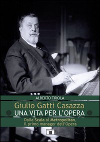 Giulio_Gatti_Casazza_Una_Vita_Per_L`opera_-Triola_Alberto